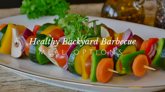 Healthy Backyard BBQ Meal Options